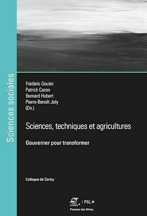 Sciences, techniques et agricultures : gouverner pour transformer - Bernard Hubert, Pierre-Benoit Joly, Patrick Caron, Frédéric Goulet - Presses des Mines