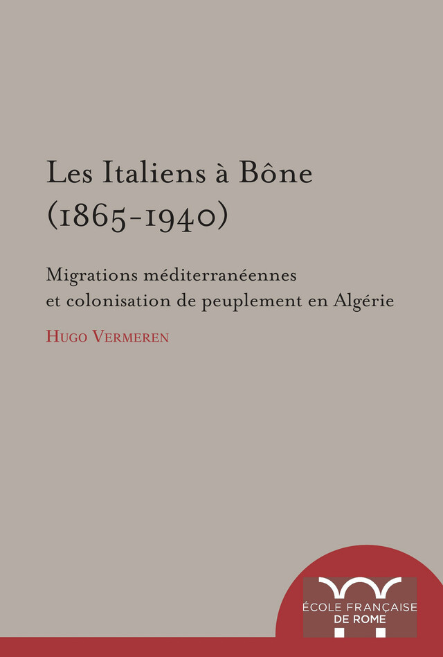 Les Italiens à Bône (1865-1940) - Hugo Vermeren - Publications de l’École française de Rome