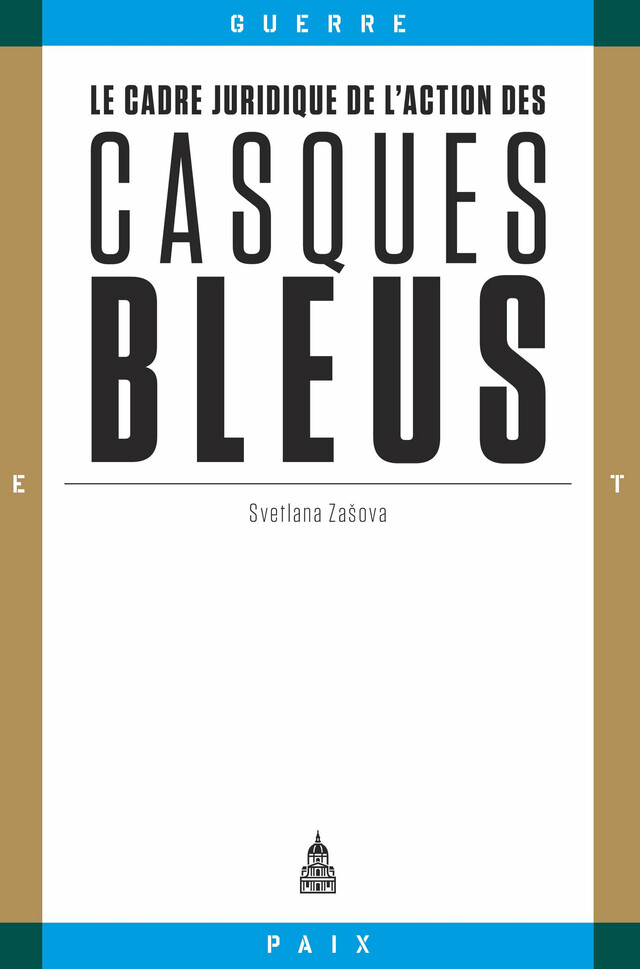 Le cadre juridique de l’action des casques bleus - Svetlana Zašova - Éditions de la Sorbonne