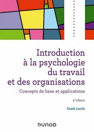 Introduction à la psychologie du travail et des organisations - 5e éd. - Claude Louche - Dunod