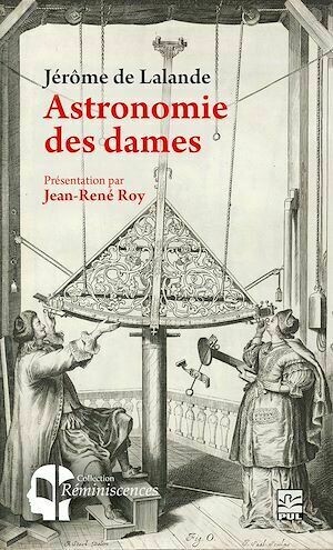 Astronomie des dames. Présentation par Jean-René Roy - Jérôme de Lalande - Presses de l'Université Laval