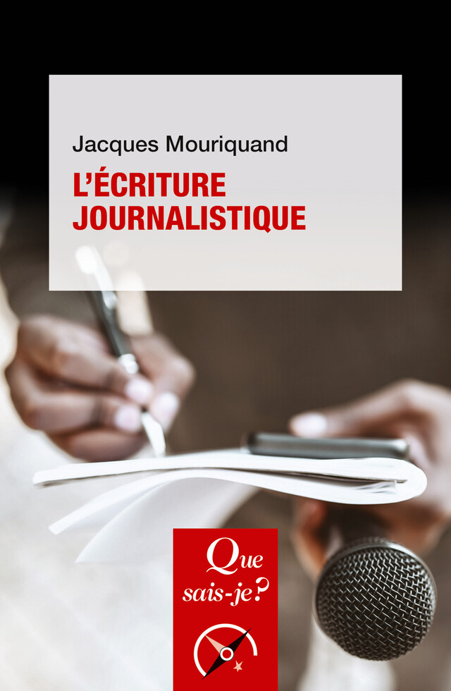L'Écriture journalistique - Jacques Mouriquand - Que sais-je ?
