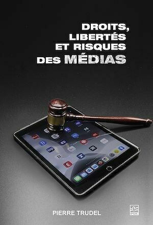 Droits, libertés et risques des médias - Pierre Trudel - Presses de l'Université Laval