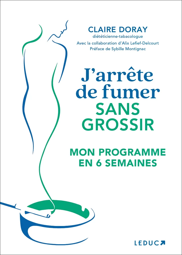 J'arrête de fumer sans grossir - Mon programme en 6 semaines - Alix Lefief-Delcourt, Claire Doray - Éditions Leduc