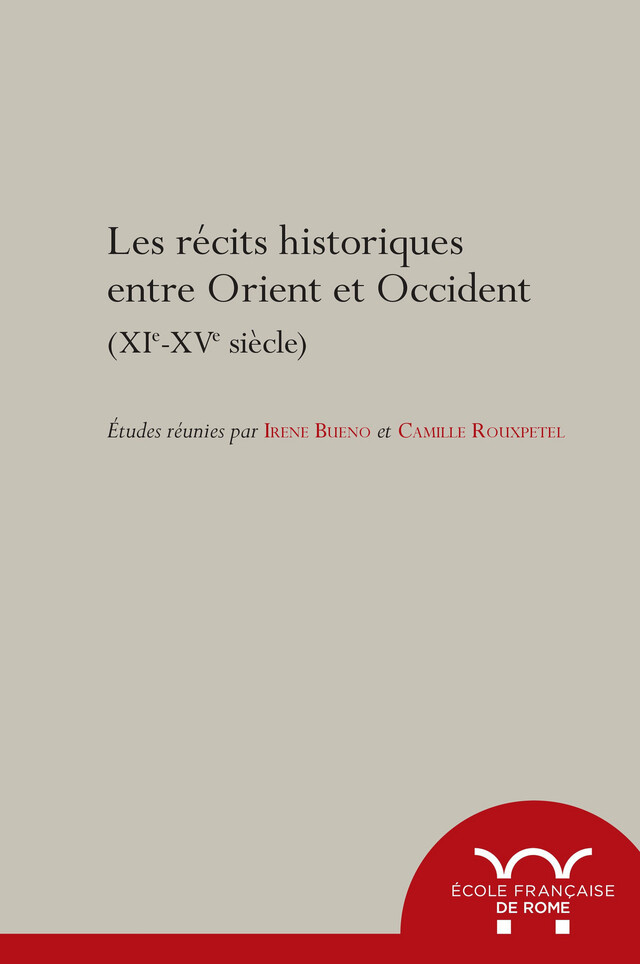 Les récits historiques entre Orient et Occident, XIe-XVe siècle -  - Publications de l’École française de Rome