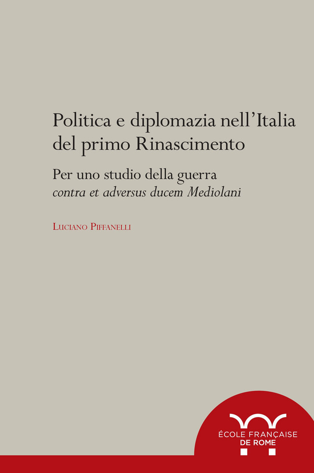 Politica e diplomazia nell’Italia del primo Rinascimento - Luciano Piffanelli - Publications de l’École française de Rome