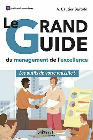 Le grand guide du Management de l’excellence - A. Gautier Bartolo - Afnor Éditions