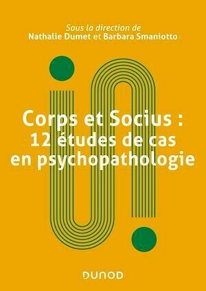 Corps et socius : 12 études de cas en psychopathologie - Nathalie Dumet, Barbara Smaniotto - Dunod