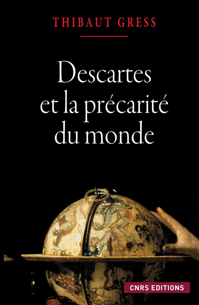 Descartes et la précarité du monde - Thibaut Gress - CNRS Éditions via OpenEdition