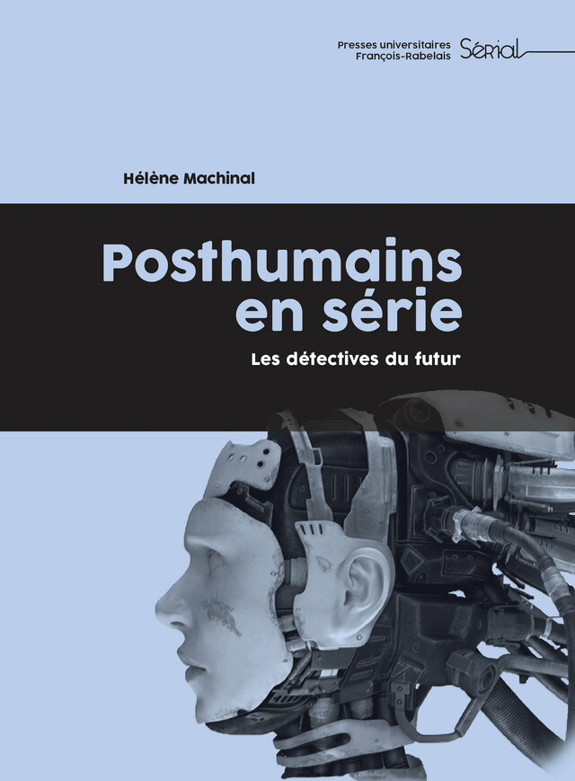 Posthumains en série - Hélène Machinal - Presses universitaires François-Rabelais