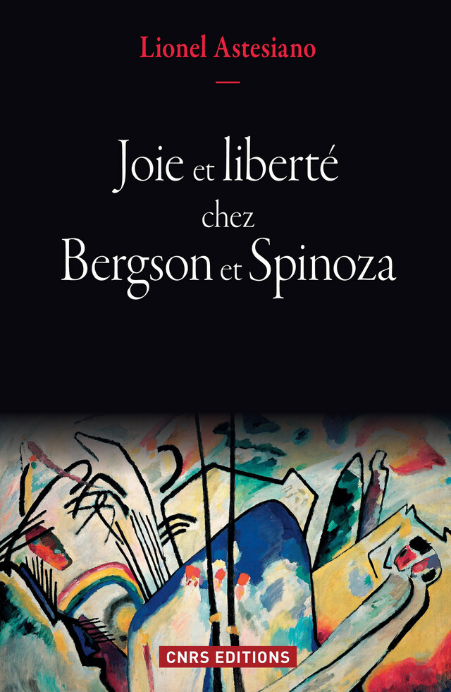 Joie et liberté chez Bergson et Spinoza - Lionel Astesiano - CNRS Éditions via OpenEdition