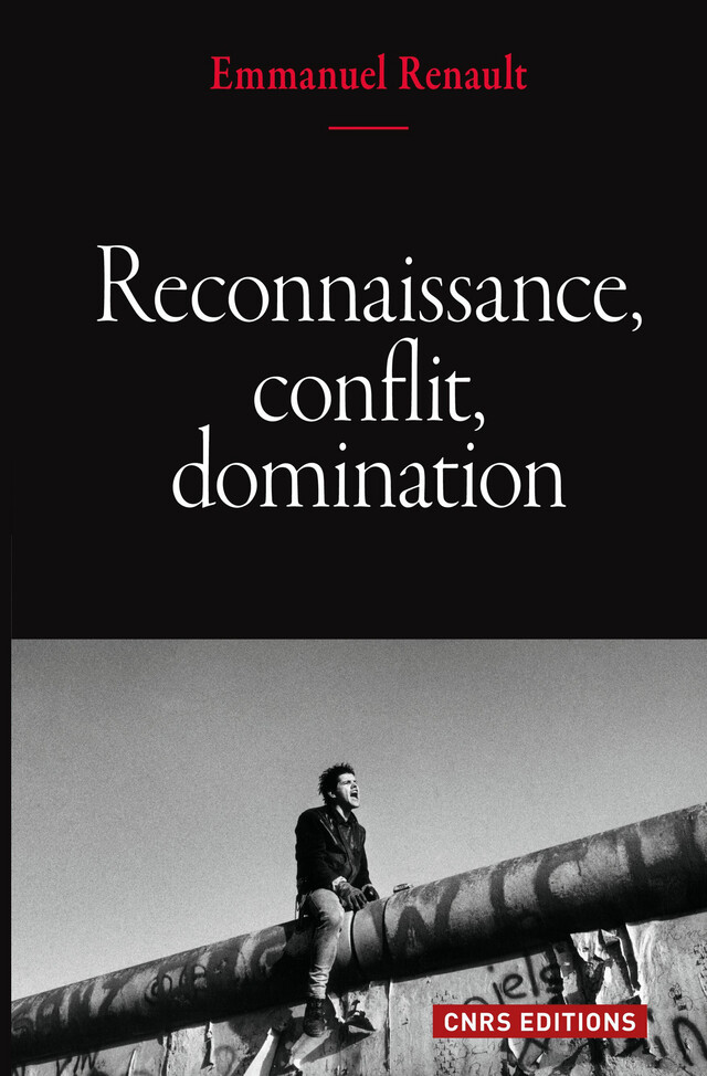 Reconnaissance, conflit, domination - Emmanuel Renault - CNRS Éditions via OpenEdition