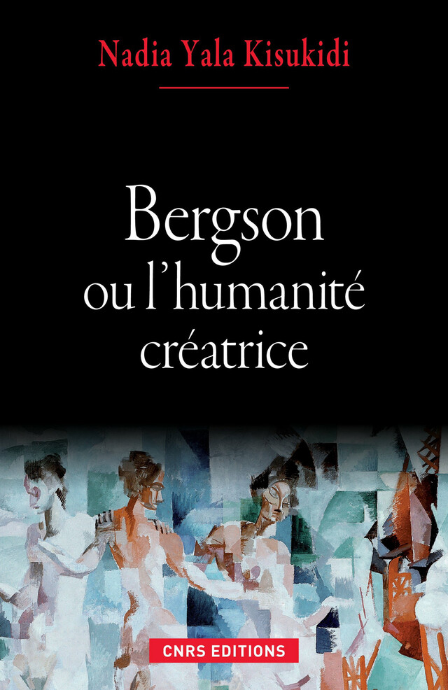 Bergson ou l’humanité créatrice - Nadia Yala Kisukidi - CNRS Éditions via OpenEdition