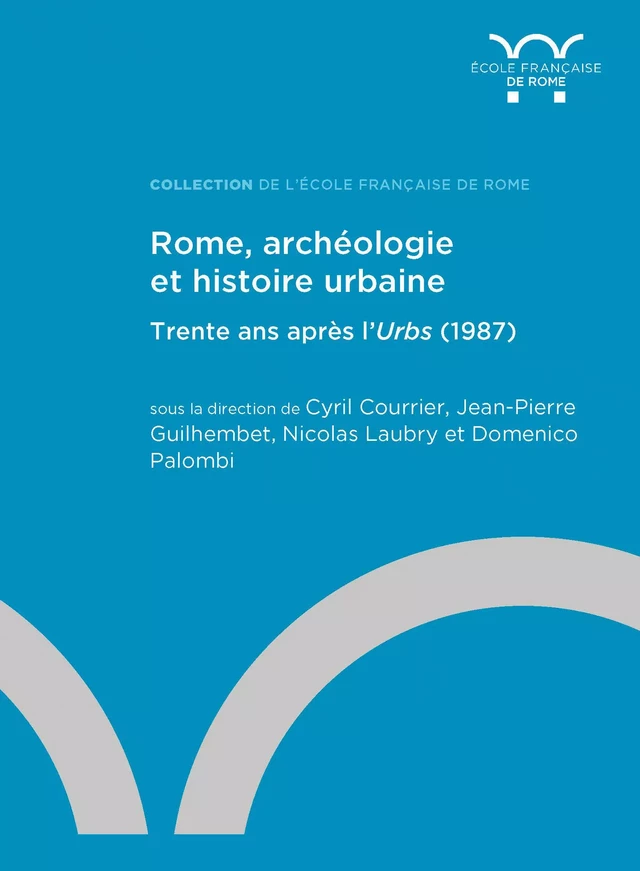 Rome, archéologie et histoire urbaine : trente ans après l’Urbs (1987) -  - Publications de l’École française de Rome