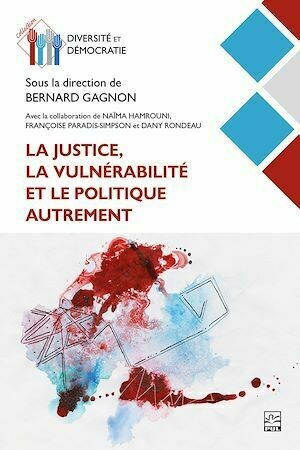 La justice, la vulnérabilité et le politique autrement - Collectif Collectif - Presses de l'Université Laval