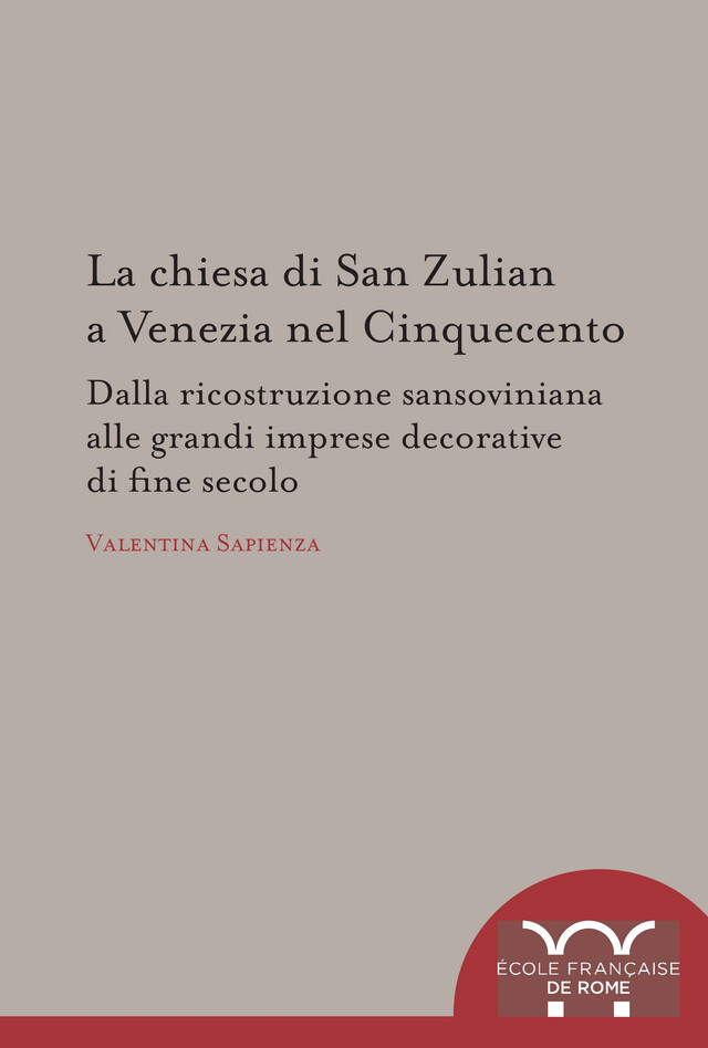 La chiesa di San Zulian a Venezia nel Cinquecento - Valentina Sapienza - Publications de l’École française de Rome