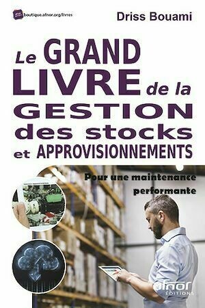 Le Grand livre de la gestion des stocks et approvisionnements - Driss Bouami - Afnor Éditions