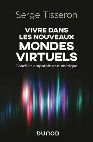 Vivre dans les nouveaux mondes virtuels - Serge Tisseron - Dunod