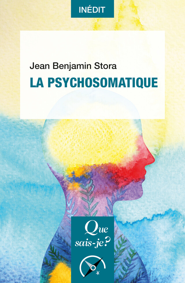 La Psychosomatique - Jean-Benjamin Stora - Que sais-je ?