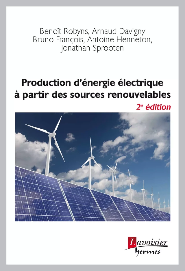 Production d'énergie électrique à partir des sources renouvelables - Benoit Robyns, Arnaud Davigny, Bruno Francois, Antoine Henneton, Jonathan Sprooten - Hermès Science