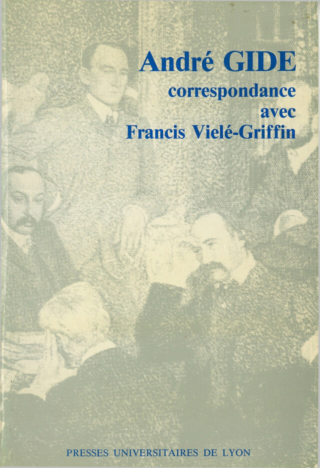 André Gide & Francis Vielé-Griffin - André Gide, Francis Vielé-Griffin - Presses universitaires de Lyon