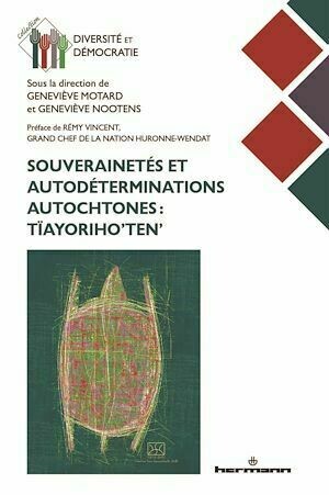 Souverainetés et autodéterminations autochtones : Tïayoriho'ten' - Geneviève Nootens, Geneviève Motard - Hermann
