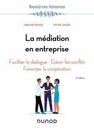 La médiation en entreprise - 5e éd. - Arnaud Stimec, Sylvie Adijès - Dunod