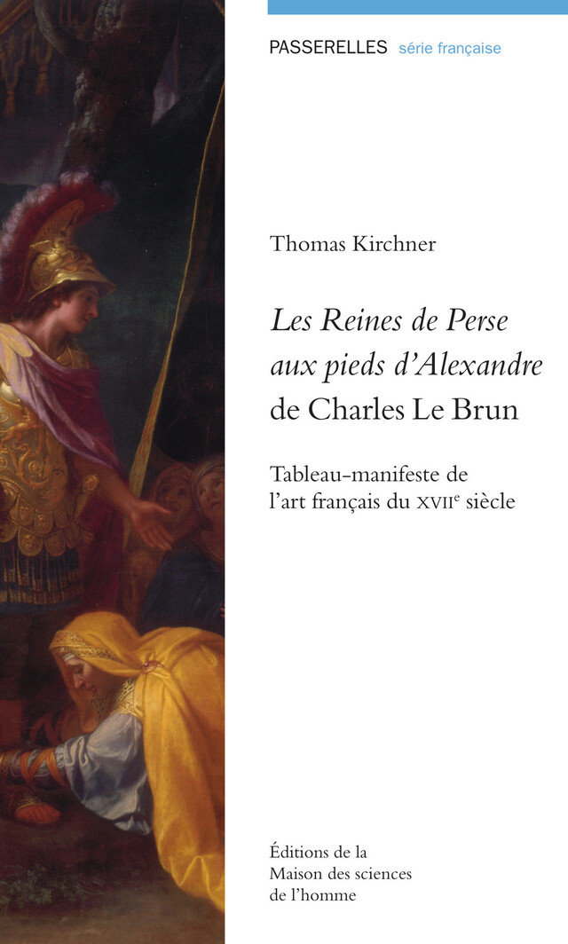 Les Reines de Perse aux pieds d’Alexandre de Charles Le Brun - Thomas Kirchner - Éditions de la Maison des sciences de l’homme