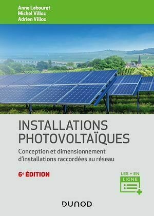 Installations photovoltaïques - 6e éd. - Anne Labouret, Michel Villoz, Adrien Villoz - Dunod