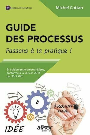 Guide des processus – Passons à la pratique ! - Michel Cattan - Afnor Éditions