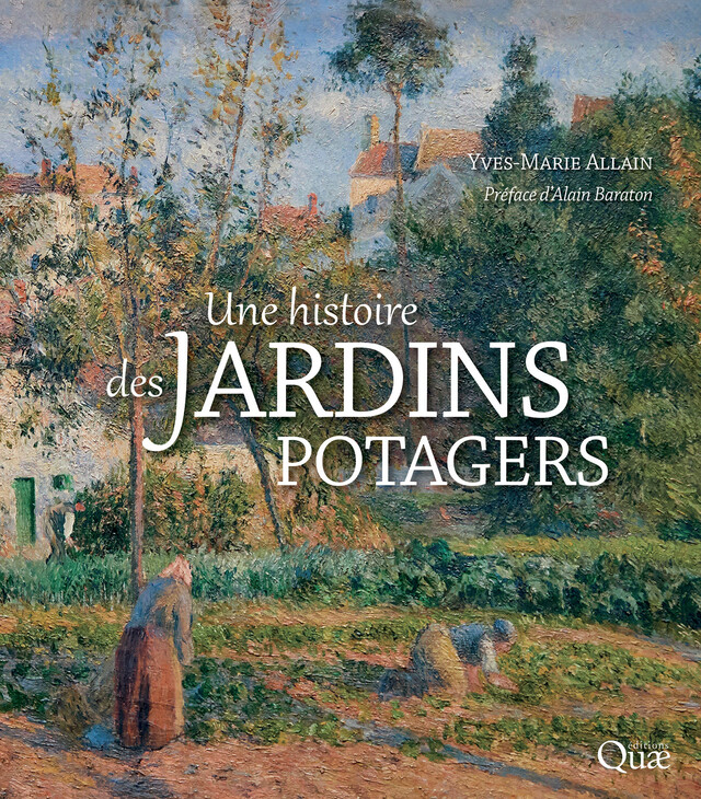 Une histoire des jardins potagers - Yves-Marie Allain - Quæ
