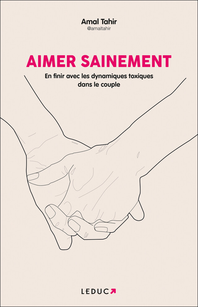 Aimer sainement : En finir avec les dynamiques toxiques dans le couple - Amal Tahir - Éditions Leduc