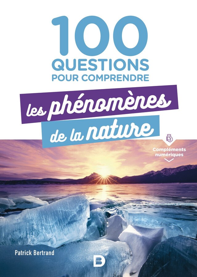 100 questions pour comprendre les phénomènes de la nature - Patrick Bertrand - De Boeck Supérieur