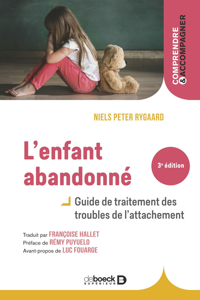 L'enfant abandonné : Guide de traitement des troubles de l'attachement - Luc Fouarge, Rémy Puyuelo, Peter Niels Rygaard - De Boeck Supérieur