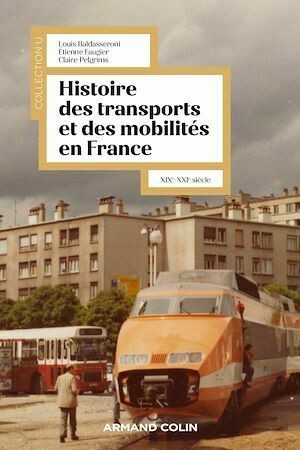 Histoire des transports et des mobilités en France - Etienne Faugier, Louis Baldasseroni, Claire Pelgrims - Armand Colin