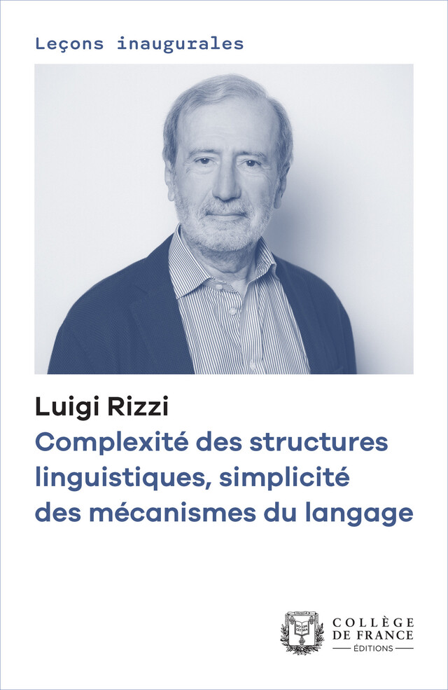 Complexité des structures linguistiques, simplicité des mécanismes du langage - Luigi Rizzi - Collège de France