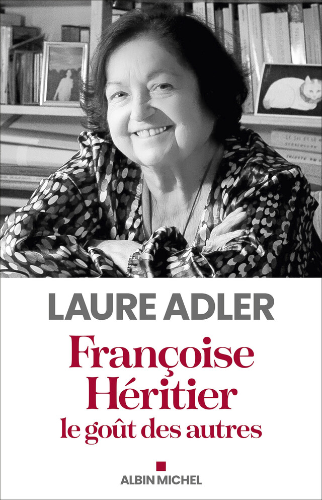 Françoise Héritier, le goût des autres - Laure Adler - Albin Michel