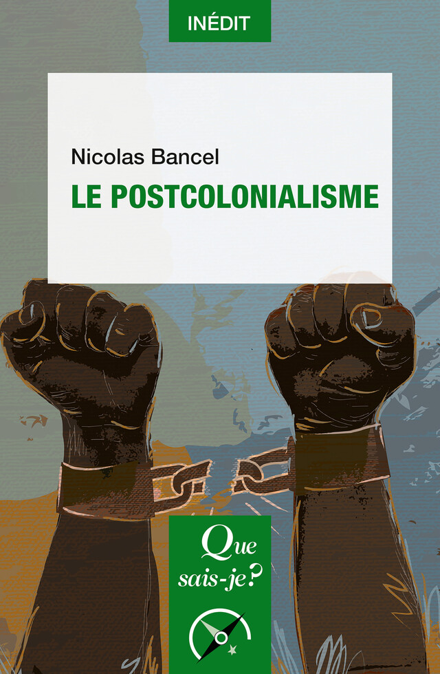 Le Postcolonialisme - Nicolas Bancel - Que sais-je ?