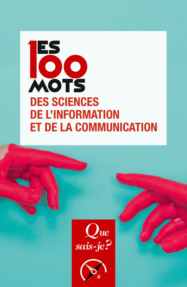 Les 100 mots des sciences de l'information et de la communication - Rémy Rieffel, Jean-Baptiste Legavre - Que sais-je ?