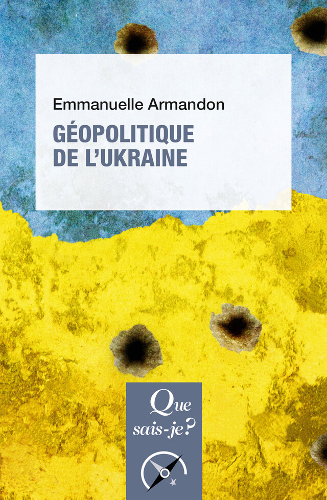 Géopolitique de l'Ukraine - Emmanuelle Armandon - Que sais-je ?