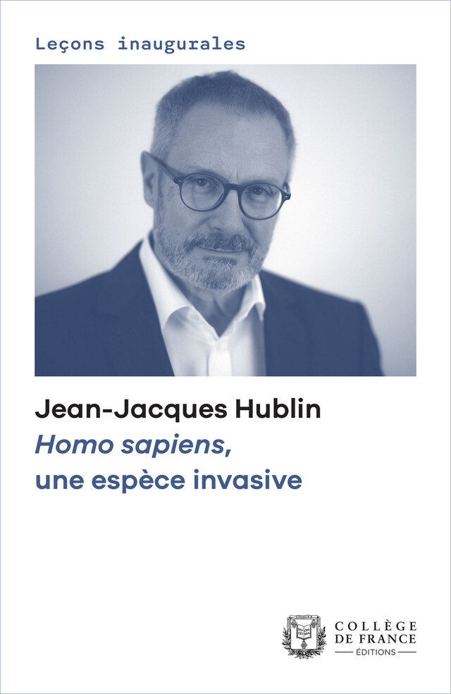 Homo sapiens, une espèce invasive - Jean-Jacques Hublin - Collège de France