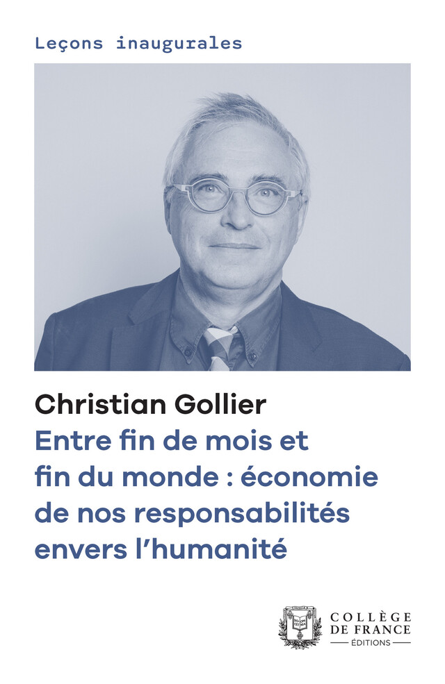 Entre fin de mois et fin du monde : économie de nos responsabilités envers l’humanité - Christian Gollier - Collège de France