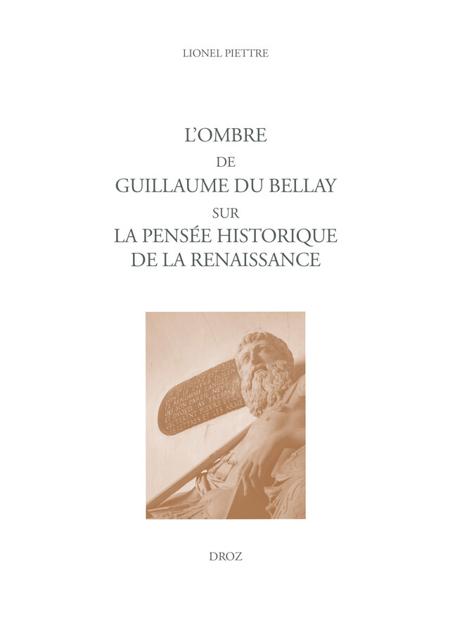 L'ombre de Guillaume Du Bellay sur la pensée historique de la Renaissance - Lionel Piettre - Librairie Droz