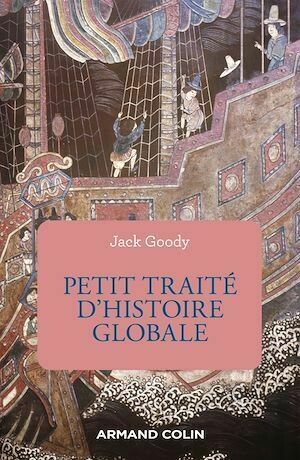 Petit traité d'histoire globale - Jack Goody - Armand Colin