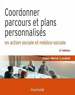 Coordonner parcours et plans personnalisés en action sociale et médico-sociale - 3e éd. - Jean-René Loubat - Dunod