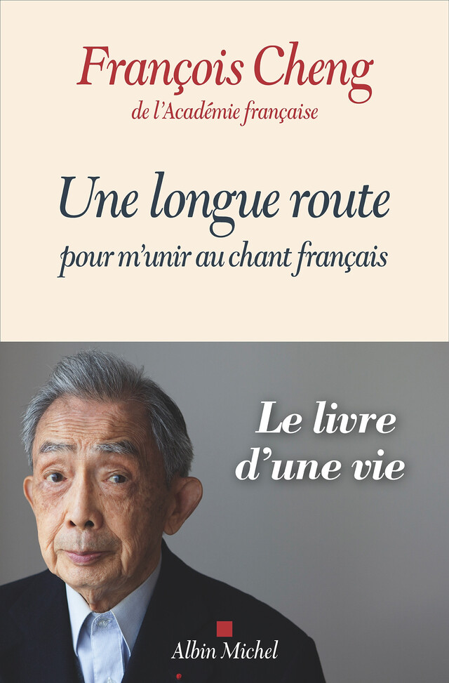 Une longue route pour m'unir au chant français - François Cheng - Albin Michel