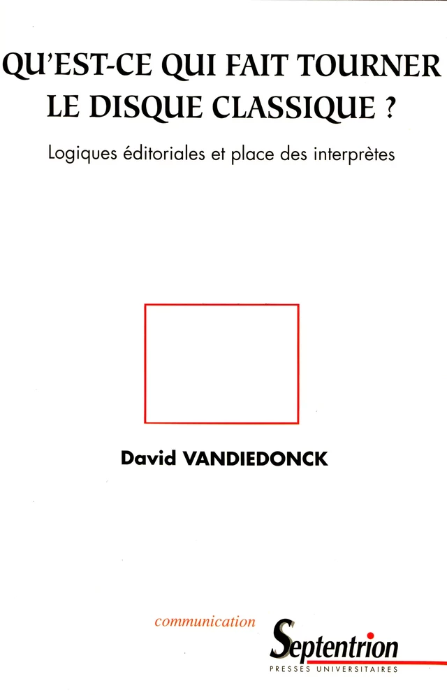 Qu’est-ce qui fait tourner le disque classique ? - David Vandiedonck - Presses Universitaires du Septentrion