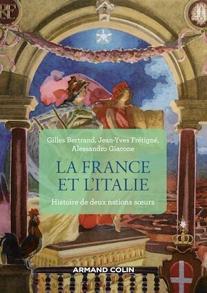 La France et l'Italie - 2e éd. - Jean-Yves Frétigné, Gilles Bertrand, Alessandro Giacone - Armand Colin