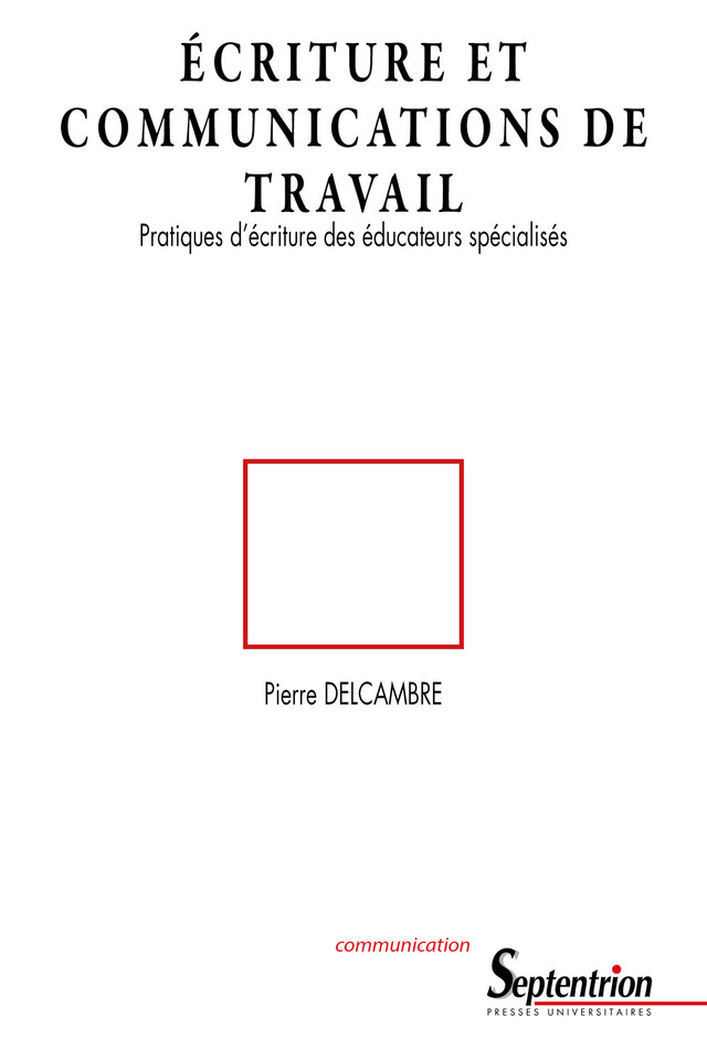 Écriture et communications de travail - Pierre Delcambre - Presses Universitaires du Septentrion