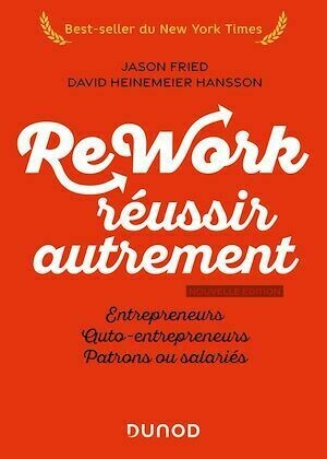 Rework : réussir autrement - Nouvelle édition - Jason Fried, David Hansson-Heinemeier - Dunod